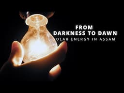 From Darkness To Dawn: Solar Energy In Assam