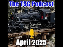 Episode 88: TSG Multimedia Audio Podcast April 2025 All Things Trains