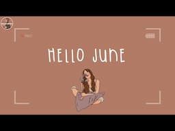 Hello June 💐 A playlist to enjoy your ordinary day