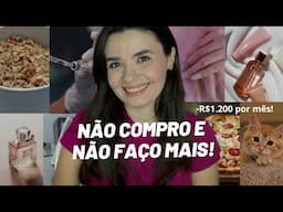COISAS QUE EU NÃO COMPRO E NÃO FAÇO MAIS e me fizeram economizar uma FORTUNA