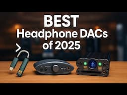 Are You Missing Out on the BEST Headphone DACs of 2025