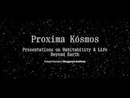 Proxima Kósmos Science Convening | Modeling Life Beyond Earth