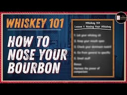 Whiskey 101: How to Nose Your Bourbon | Episode 1