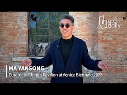 China's Pavilion at Venice Architecture Biennale 2025 | Interview with Curator Ma Yansong