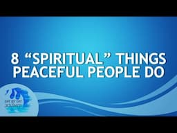 2025-04-30 8 "Spiritual" Things Peaceful People Do - Ed Lapiz