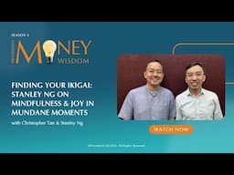 Finding Your Ikigai: Stanley Ng on Mindfulness & Joy in Mundane Moments (S4E10)