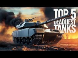 Top 5 Deadliest Tanks