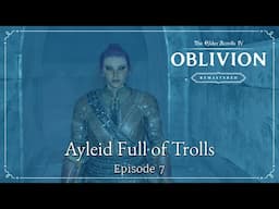 Ayleid Full of Trolls | TES IV: Oblivion Remastered | Let's Play Episode 7
