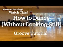 HOW TO DANCE WITHOUT LOOKING STIFF (GROOVE TUTORIAL)