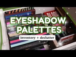 Eyeshadow Palettes - Inventory + Declutter 2025