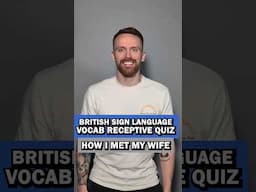BSL Vocabulary Receptive Quiz: How I met my wife
