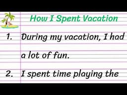 How I Spent Summer Vacation Essay in English 10 Lines || Paragraph on How I Spent Summer Vacation