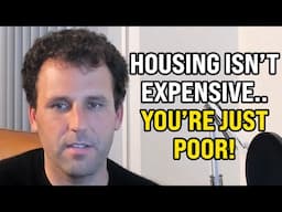 Housing isn't expensive... you're just poor