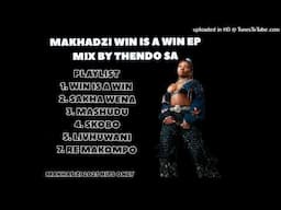 MAKHADZI WIN IS A WIN EP MIX BY THENDO SA (MAKHADZI NEW MUSIC 2025🔥🔥🔥🔥)
