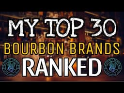 My Top 30 Bourbon Brands RANKED