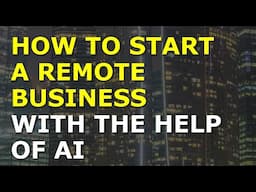 How To Start A Remote Business With The Help Of AI