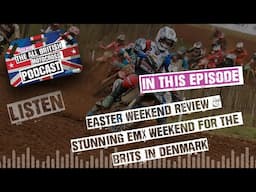 All British Motocross Podcast - Easter Weekend Review - Stunning EMX Round in Denmark for the Brits