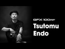 GFX100RF x Tsutomu Endo/ FUJIFILM