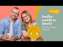 Familienmodelle im Wandel: Herausforderungen, Chancen und die Suche nach Balance mit Heiner Fischer