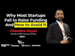 Why Most Startups Fail To Raise Funding And How To Avoid It - Chandra Goyal - KRG Ventures Limited