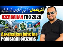 Azerbaijan jobs for Pakistani citizens | Azerbaijan jobs | Azerbaijan TRC 2025 | Azerbaijan visa