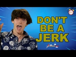 Don't Be A Jerk!