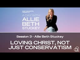 A Day with ABS | Session 3: Loving Christ, Not Just Conservatism | Allie Beth Stuckey