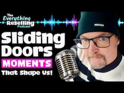SLIDING DOORS Moments Led Me To Reselling! | The Everything Reselling Podcast S05E08