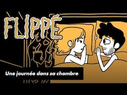 FLIPPÉ SAISON 2 #04 - UNE JOURNÉE DANS SA CHAMBRE