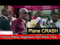 Know Many Nigerians Will Wish I Die In Plane Crash