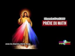 Prière du matin du dimanche 27 avril 2025 avec la chantre Marie Rose