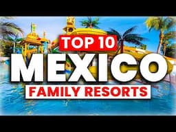 2025 | Top 10 BEST Family Resorts in Mexico 🇲🇽