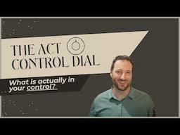The ACT Control Dial | What's Really In Your Control