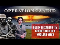 Operation Candid | Queen Elizabeth II Secret Role in WW3