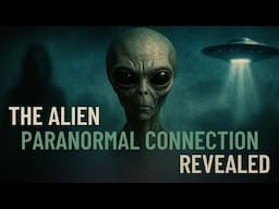 The Alien Paranormal Connection Revealed