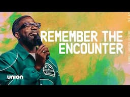 Remember The Encounter | Pastor Stephen Chandler | Union Church