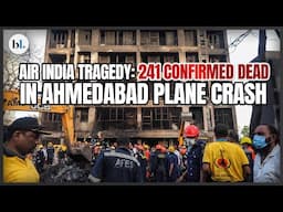 Air India Tragedy: 241 confirmed dead in Ahmedabad Plane Crash
