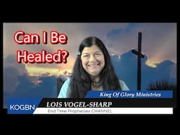 Can I Be Healed    4-18-2025  Lois Vogel-Sharp
