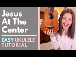 Jesus At the Center - Israel & New Breed (Ukulele Tutorial)