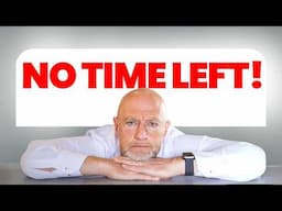 You Are Running Out Of Time ... Do This NOW