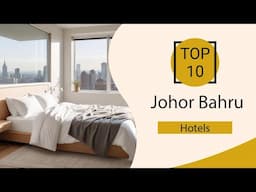 Top 10 Best Hotels in Johor Bahru | Johor Bahru Best Hotels | Johor Bahru Hotels | Malaysia