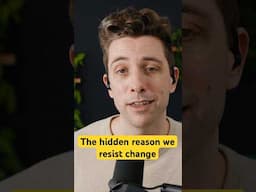 The Hidden Reason We Resist Change