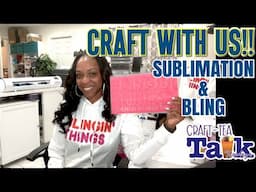 Craft-Tea Talk | Sublimation and Bling Projects