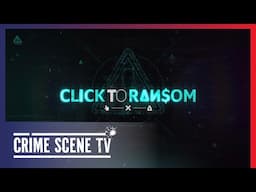 Click to Ransom | Crime Scene TV