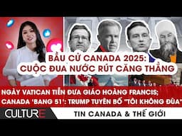 🔴Canada 'bang 51': Trump tuyên bố 'Tôi không đùa'; Tiễn biệt Pope Francis | TIN CANADA-TG 26/4