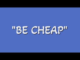 BE CHEAP - 4K 'Restoration'