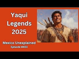 Yaqui Legends into the 21st Century: Mexico Unexplained, Episode 403