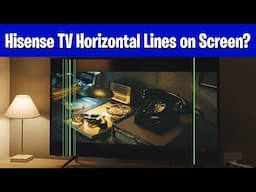 Hisense TV Horizontal Lines on Screen