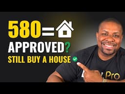 Approved with a 580 Credit Score to Buy a House? YES — Here’s How