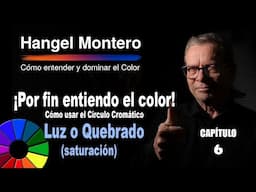 Capítulo 6: Cómo usar el Círculo Cromático ¿Color Luz o Quebrado? (Saturación)